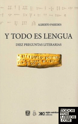 Y todo es lengua : diez preguntas literarias / Alberto Paredes.