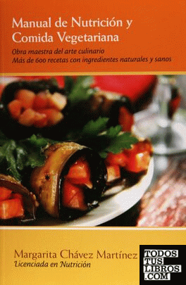 MANUAL DE NUTRICIÓN Y COMIDA VEGETARIANA de CHÁVEZ MARTÍNEZ, MARGARITA  978-607-07-0623-3