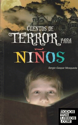 CUENTOS DE TERROR PARA NIÑOS de MOSQUEDA, SERGIO GASPAR 978-607-14-0156-4