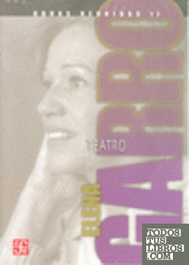 Obras reunidas. II, Teatro / Elena Garro ; introducción de Patricia Rosas Lopátegui.