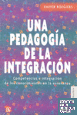 Una pedagogía de la integración. Competencias e integración. de los conocimientos en la enseñanza. Traducción de Juan José Utrilla. Con la colaboración de Jean-Marie de Ketele.