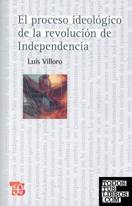 El proceso ideológico de la revolución de Independencia / Luis Villoro.