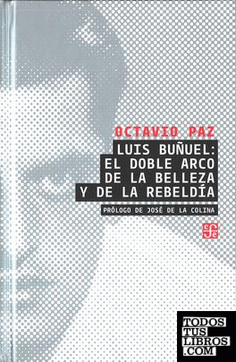 Luis Buñuel: el doble arco de la belleza y de la rebeldía. Prólogo de José de la Colina.