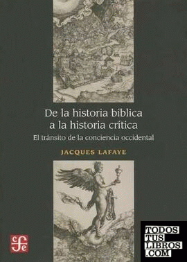 De la historia bíblica a la historia crítica. El tránsito de la conciencia occidental / Jacques Lafaye.
