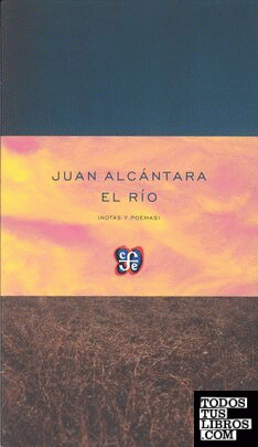 El río (notas y poemas) / Juan Alcántara.