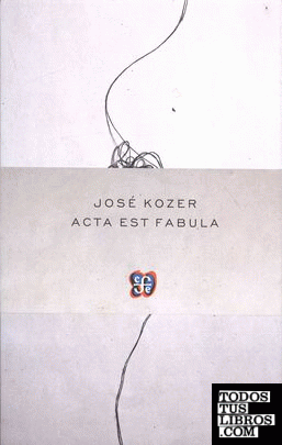 Acta est fabula / José Kozer.