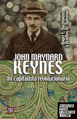JOHN MAYNARD KEYNES. UN CAPITALISTA REVOLUCIONARIO