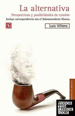 La alternativa : perspectivas y posibilidades de cambio / Luis Villoro ; prólogo, Luis Hernández Navarro.
