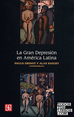 La Gran Depresión en América Latina / Paulo Drinot y Alan Knight, coordinadores ; traducción, Alejandro Pérez-Sáez.