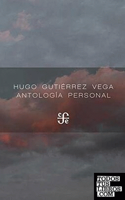 Antología personal / Hugo Gutiérrez Vega ; [presentación, Carmen Villoro].