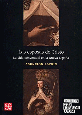 Las esposas de Cristo. La vida conventual en la Nueva España