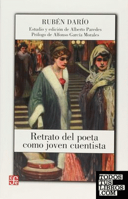 Retrato del poeta como joven cuentista / Rubén Darío ; estudio y edición, Alberto Paredes ; prólogo, Alfonso García Morales.