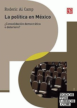 La política en México : ¿consolidación democrática o deterioro? / Roderic Ai Camp ; traducción, Guillermina del CarMXn Cuevas MXsa.