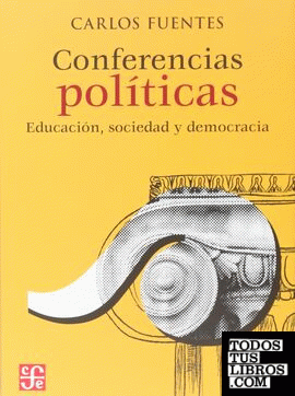 Conferencias políticas : educación, sociedad y democracia / Carlos Fuentes.