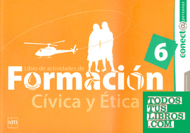 LIBRO DE ACTIVIDADES. FORMACION CIVICA Y ETICA 6. CONECTA PERSONAS