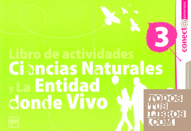 LIBRO DE ACTIVIDADES. CIENCIAS NATURALES Y LA ENTIDAD DONDE VIVO 3. CONECTA ENTORNOS