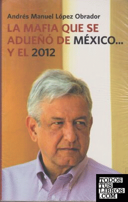 MAFIA QUE SE ADUEÑÓ DE MÉXICO...Y EL 2012, LA
