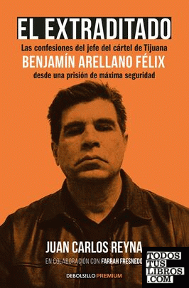 EXTRADITADO, EL. BENJAMIN ARELLANO FELIX