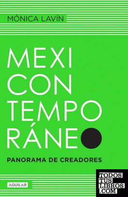 Mexicontemporáneo : panorama de creadores / Mónica Lavín ; fotografías de Paul Brauns.
