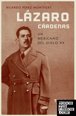 Lázaro Cárdenas : un mexicano del siglo XX. Tomo 1 / Ricardo Pérez Montfort.