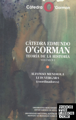 CÁTEDRA EDMUNDO O'GORMAN TEORÍA DE LA HISTORIA