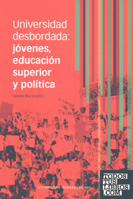 UNIVERSIDAD DESBORDADA: JÓVENES, EDUCACIÓN SUPERIOR Y POLÍTICA
