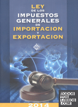 LEY DE LOS IMPUESTOS GENERALES DE IMPORTACION Y EXPORTACION