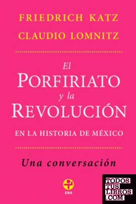 PORFIRIATO Y LA REVOLUCIÓN EN LA HISTORIA DE MÉXICO, EL