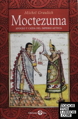 MOCTEZUMA APOGEO Y CAÍDA DEL IMPERIO AZTECA