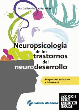NEUROPSICOLOGIA DE LOS TRASTORNOS DEL DESARROLLO. DIAGNOSTICO, EVALUACION E INTE