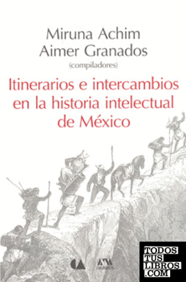 ITINERARIOS E INTERCAMBIOS EN LA HISTORIA INTELECTUAL DE MÉXICO