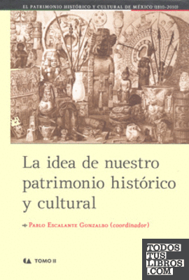 IDEA DE NUESTRO PATRIMONIO HISTÓRICO Y CULTURAL, LA TOMO II