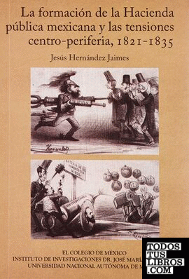 FORMACIÓN DE LA HACIENDA PÚBLICA MEXICANA Y LAS TENSIONES CENTRO-PERIFERIA, 1821-1835, LA