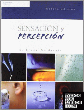 Sensación y percepción. Traducción de Antonio Núñez Ramos y Lorena Peralta Rosales. Revisión técnica de Magali López Lecona.