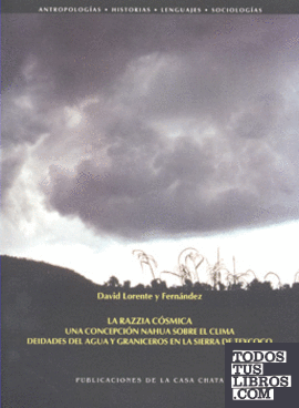 La razzia cósmica. Una concepción nahua sobre el clima. Deidades del agua y graniceros en la Sierra de Texcoco.