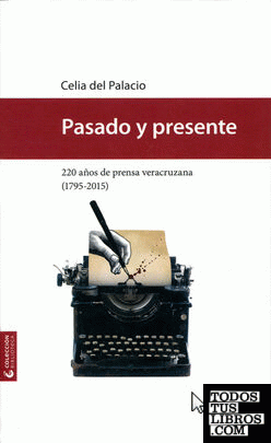PASADO Y PRESENTE. 220 AÑOS DE PRENSA VERACRUZANA (1795-2015)