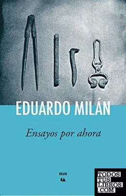 Ensayos por ahora / Eduardo Milán.