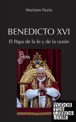 Benedicto XVI. El Papa de la fe y de la razón