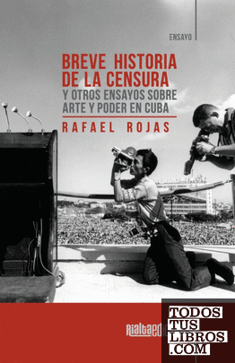 Breve historia de la censura y otros ensayos sobre arte y poder en Cuba