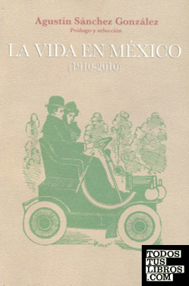 La vida en México (1910-2010). Revista de noticias, crónicas y artículos de la Ciudad de México.