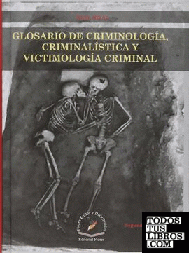 GLOSARIO DE CRIMINOLOGIA CRIMINALISTICA Y VICTIMOLOGIA CRIMINAL
