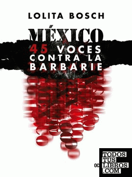 México : 45 voces contra la barbarie / Lolita Bosch.