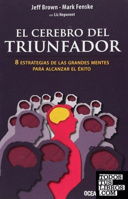 CEREBRO DEL TRIUNFADOR, EL. 8 ESTRATEGIAS DE LAS GRANDES MENTES PARA ALCANZAR EL