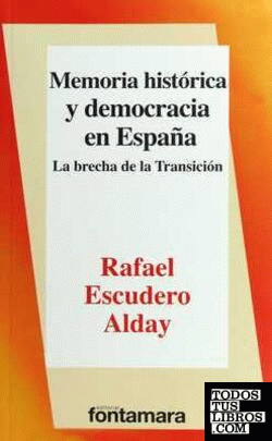 Memoria histórica y democracia en España : la brecha de la Transición / Rafael Escudero Alday.