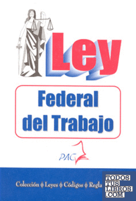 LEY FEDERAL DE TRABAJO