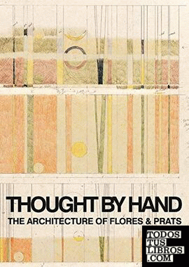 THOUGHT BY HAND: THE ARCHITECTURE OF FLORES & PRATS