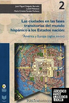 CIUDADES EN LAS FASES TRANSITORIAS DEL MUNDO HISPÁNICO A LOS ESTADOS NACIÓN: AMÉRICA Y EUROPA (SIGLOS XVI-XX), LAS