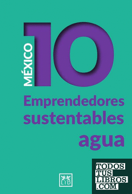 México 10. Emprendedores sustentables - Agua