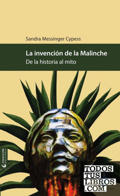 INVENCIÓN DE LA MALINCHE, LA. DE LA HISTORIA AL MITO