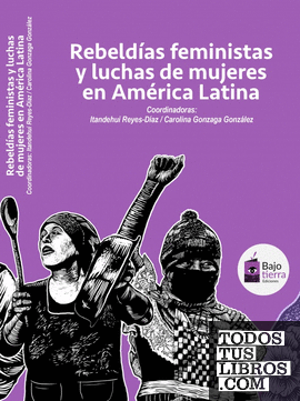REBELDIAS FEMINISTAS Y LUCHAS DE MUJERES EN AMÉRICA LATINA